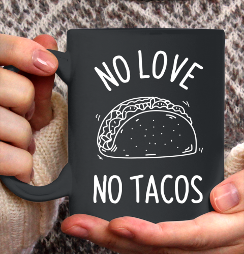No Love No Tacos La Carreta Mexican Grill Food Lover Funny Ceramic Mug 11oz