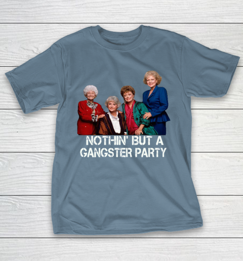 Golden Girls Shirt Bff Tee Best Friends  Nothin' But A Gangter Party T-Shirt 6