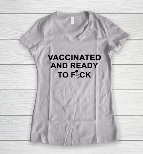 Vaccinated And Ready To Fuck Funny Women's V-Neck T-Shirt