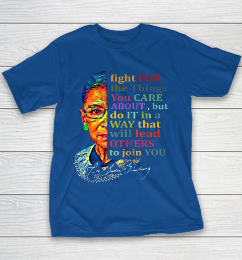 Awesome Ruth Bader Ginsburg Fight For The Things You Care Youth T-Shirt 6