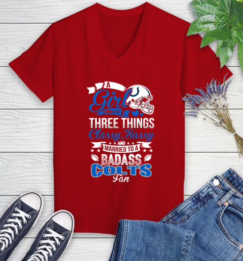 Indianapolis Colts NFL Football A Girl Should Be Three Things Classy Sassy And A Be Badass Fan Women's V-Neck T-Shirt 11
