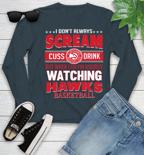Atlanta Hawks NBA Basketball I Scream Cuss Drink When I'm Watching My Team Youth Long Sleeve 9