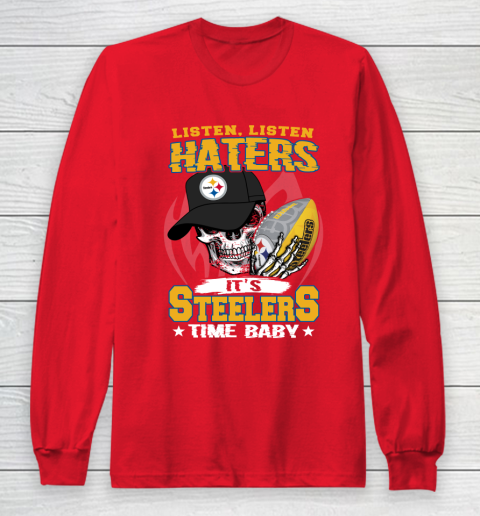 Listen Haters It is STEELERS Time Baby NFL Long Sleeve T-Shirt 7
