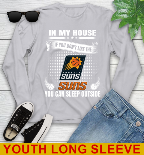 Phoenix Suns NBA Basketball In My House If You Don't Like The  Suns You Can Sleep Outside Shirt Youth Long Sleeve 5