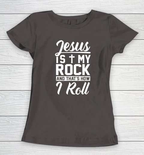 Jesus Is My Rock And That's How I Roll  Christian Women's T-Shirt 5