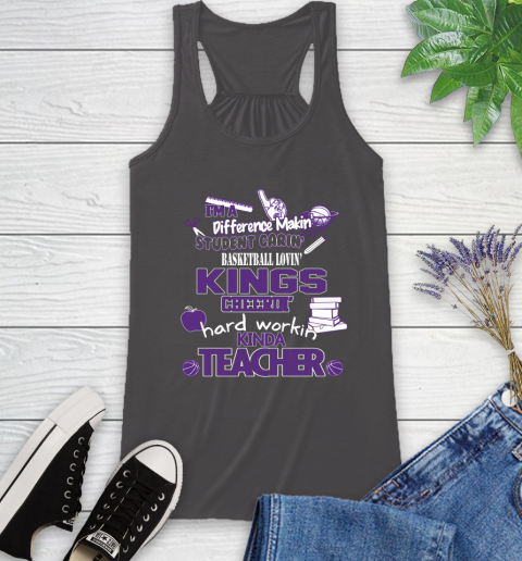 Sacramento Kings NBA I'm A Difference Making Student Caring Basketball Loving Kinda Teacher Racerback Tank 11