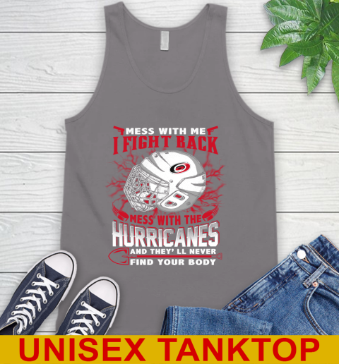 NHL Hockey Carolina Hurricanes Mess With Me I Fight Back Mess With My Team And They'll Never Find Your Body Shirt Tank Top 6