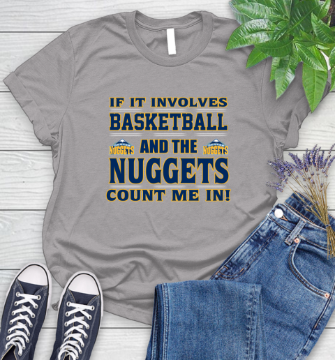 NBA If It Involves Basketball And Denver Nuggets Count Me In Sports Women's T-Shirt 5