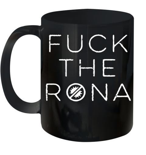 Fuck The Rona COVID 19 2020 Ceramic Mug 11oz