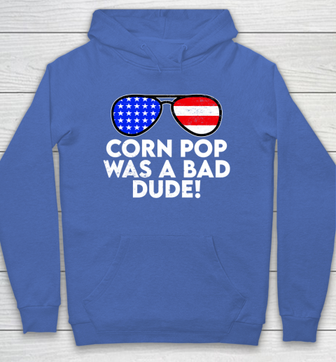 Corn Pop Was A Bad Dude  Joe Biden Parody Hoodie 6