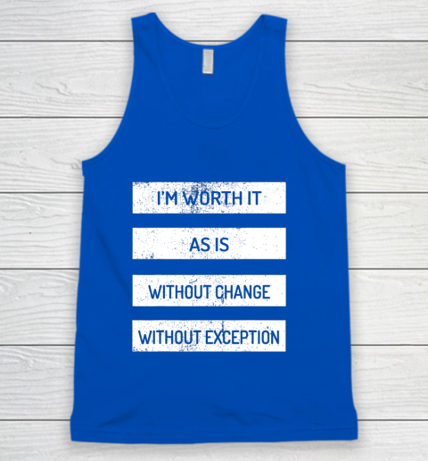 I m Worth It As Is Without Change Without Exception Tank Top 4