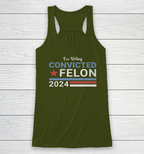 Trump 2024 Convicted Felon, I'm Voting Convicted Felon 2024 Racerback Tank 2