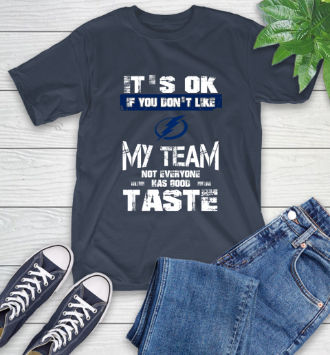 Tampa Bay Lightning NHL Hockey It's Ok If You Don't Like My Team Not Everyone Has Good Taste T-Shirt 3