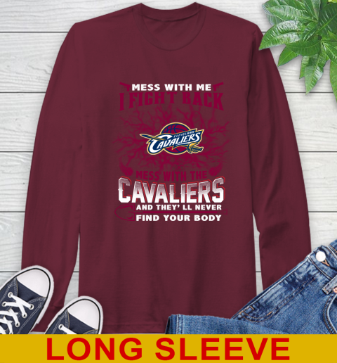NBA Basketball Cleveland Cavaliers Mess With Me I Fight Back Mess With My Team And They'll Never Find Your Body Shirt Long Sleeve T-Shirt 7