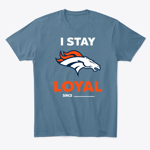 uu0d denver broncos i stay loyal classic t shirt 2 front indigo blue