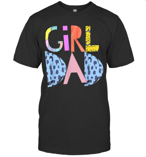 #Girldad Girl Dad Im A Girls Dad Proud Dad Gear T-Shirt