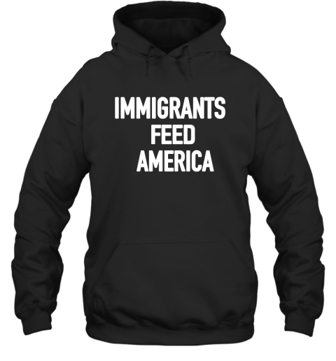 Immigrants Feed America Hoodie