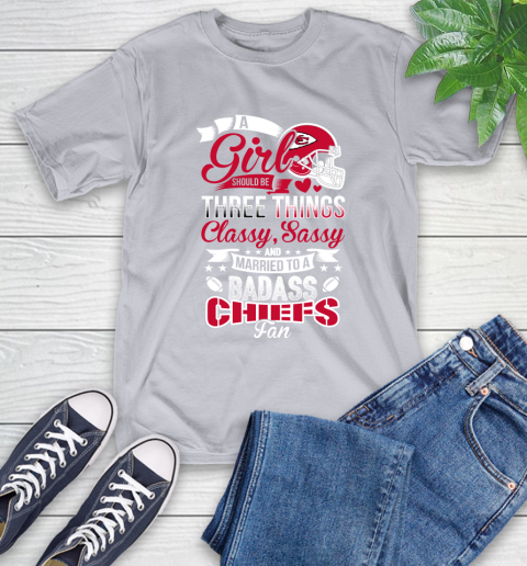 Kansas City Chiefs NFL Football A Girl Should Be Three Things Classy Sassy And A Be Badass Fan T-Shirt 6