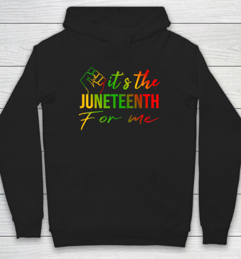 It's The Juneteenth For Me  Free ish Since 1865 Independence Hoodie