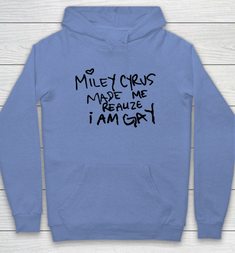Miley Cyrus tshirt  Miley Cyrus Made Me Realize I Am Gay Youth Hoodie 7