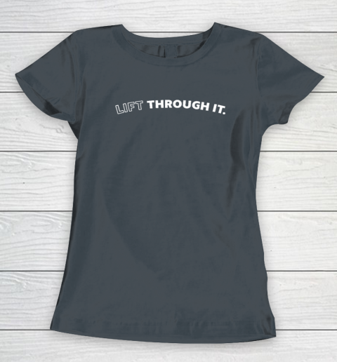 Lift Through It Women's T-Shirt 3