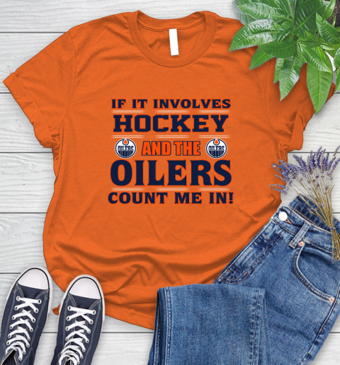 NHL If It Involves Hockey And The Edmonton Oilers Count Me In Sports Women's T-Shirt 4