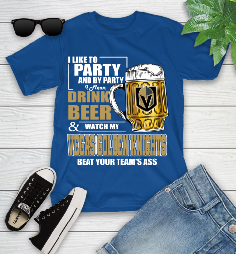 NHL I Like To Party And By Party I Mean Drink Beer And Watch My Vegas Golden Knights Beat Your Team's Ass Hockey Youth T-Shirt 12
