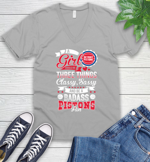 Detroit Pistons NBA A Girl Should Be Three Things Classy Sassy And A Be Badass Fan V-Neck T-Shirt 3