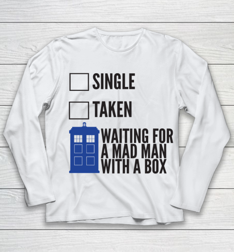 Doctor Who Shirt SINGLE TAKEN WAITING FOR A MAD MAN WITH A BOX Fitted Youth Long Sleeve