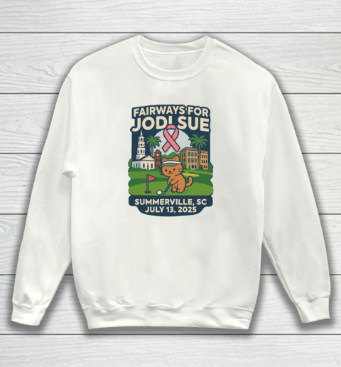 Fairways For Jodi Sue Summerville SC July 13 2025 Sweatshirt