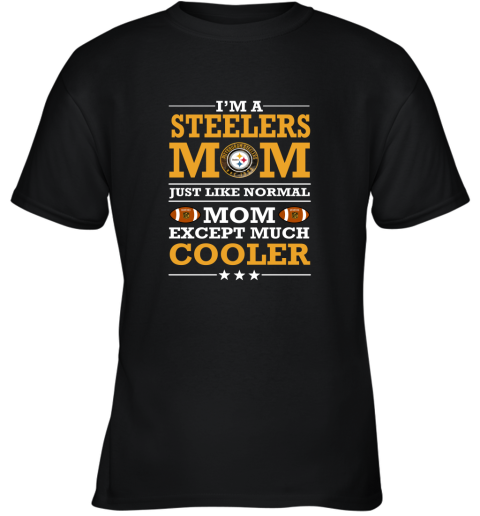 I_m A Steelers Mom Just Like Normal Mom Except Cooler NFL Youth T-Shirt