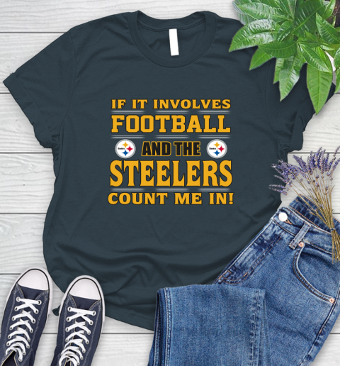 NFL If It Involves Football And The Pittsburgh Steelers Count Me In Sports Women's T-Shirt 8