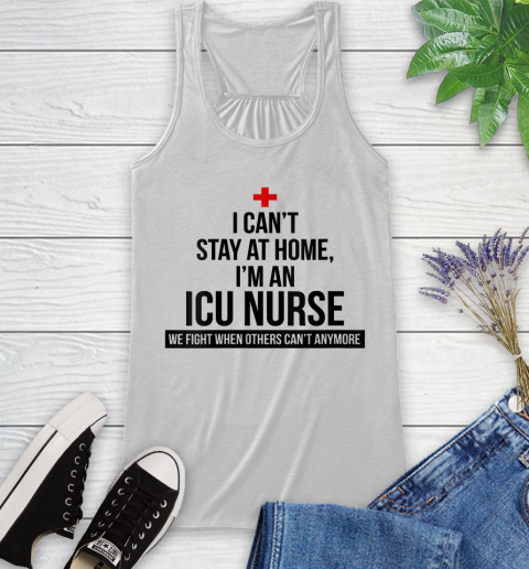 Nurse Shirt Womens I Can't Stay At Home I'm A ICU Nurse T Shirt Racerback Tank