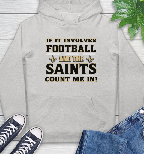 NFL If It Involves Football And The New Orleans Saints Count Me In Sports Hoodie