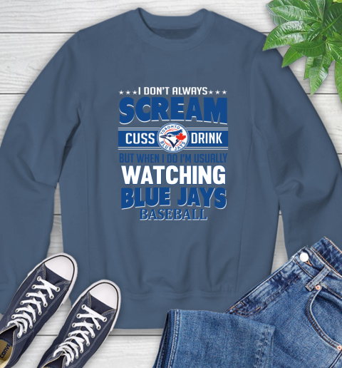 Toronto Blue Jays MLB I Scream Cuss Drink When I'm Watching My Team Sweatshirt 8