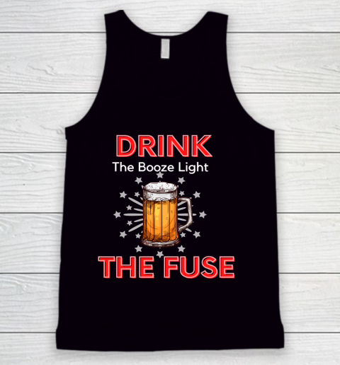 Beer Lover Funny Shirt Drink The Booze Light The Fuse Beer Tank Top
