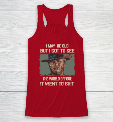 I May Be Old But Got To See The World Before It Went So Racerback Tank 3