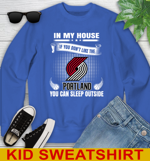 Portland Trail Blazers NBA Basketball In My House If You Don't Like The  Blazers You Can Sleep Outside Shirt Youth Sweatshirt - Image 7