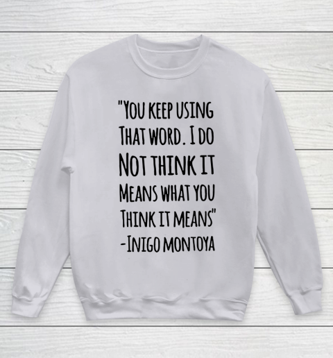 You keep using that word. I don't think it means what you think it means Youth Sweatshirt 2
