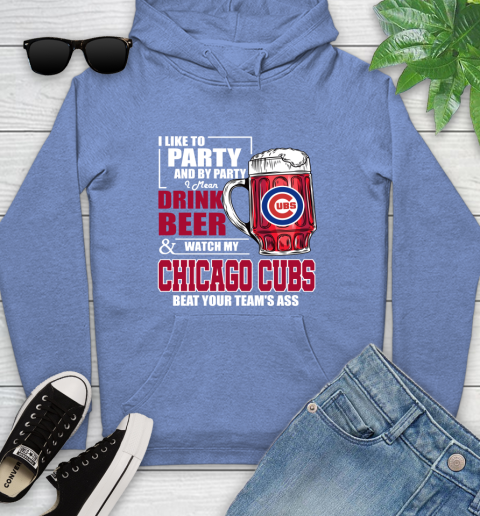 MLB I Like To Party And By Party I Mean Drink Beer And Watch My Chicago Cubs Beat Your Team's Ass Baseball Youth Hoodie 13