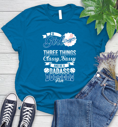 Los Angeles Dodgers MLB Baseball A Girl Should Be Three Things Classy Sassy And A Be Badass Fan Women's T-Shirt 10