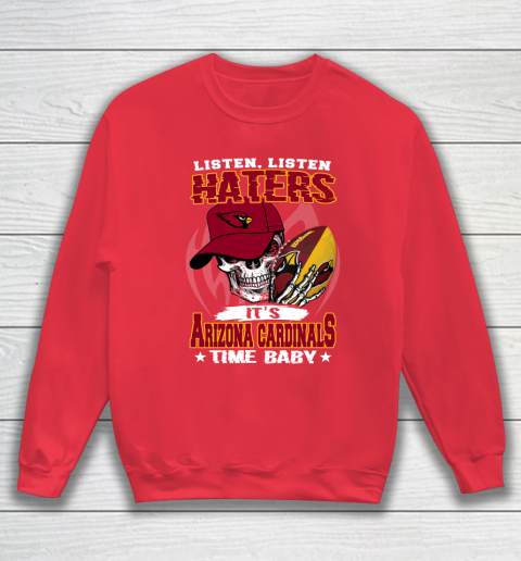 Listen Haters It is CARDINALS Time Baby NFL Sweatshirt 7
