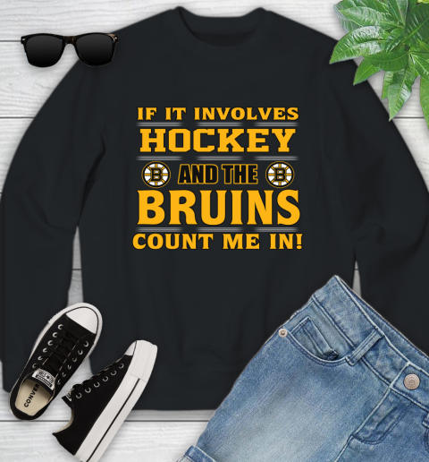 NHL If It Involves Hockey And The Boston Bruins Count Me In Sports Youth Sweatshirt 2