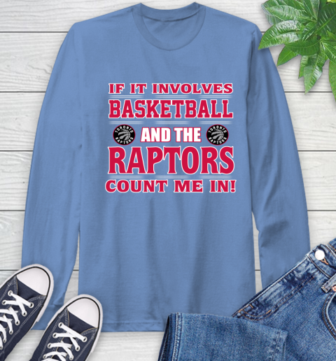 NBA If It Involves Basketball And Toronto Raptors Count Me In Sports Long Sleeve T-Shirt 11