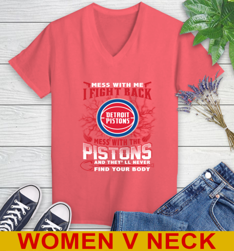 NBA Basketball Detroit Pistons Mess With Me I Fight Back Mess With My Team And They'll Never Find Your Body Shirt Women's V-Neck T-Shirt 6