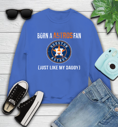 MLB Baseball Houston Astros Loyal Fan Just Like My Daddy Shirt Youth Sweatshirt 5