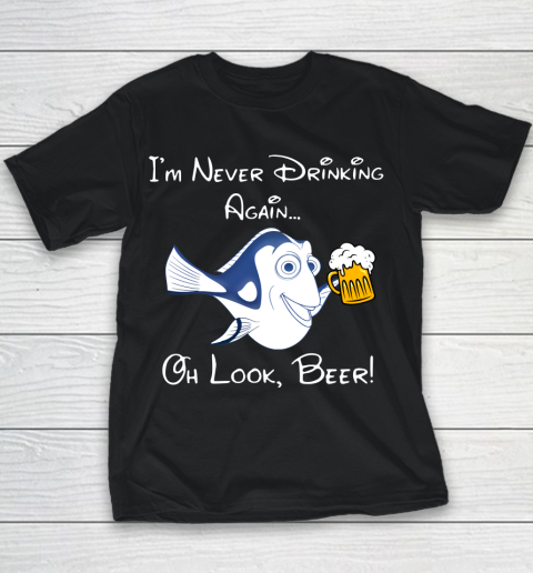Beer Lover Funny Shirt Dory Fish I'm Never Drinking Again Oh Look Beer Youth T-Shirt