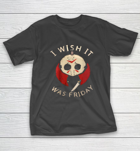 Funny Horror I Wish It Was Friday Serial Killer Halloween T Shirt.LMS4TLU2CE T-Shirt