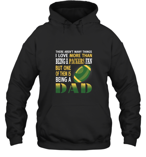 I Love More Than Being A Packers Fan Being A Dad Football Hoodie