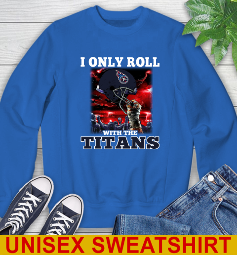Tennessee Titans NFL Football I Only Roll With My Team Sports Sweatshirt 11